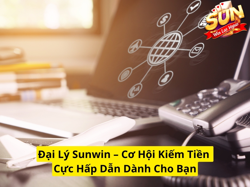Đại lý Sunwin cơ hội kiếm tiền cực hấp dẫn dành cho bạn