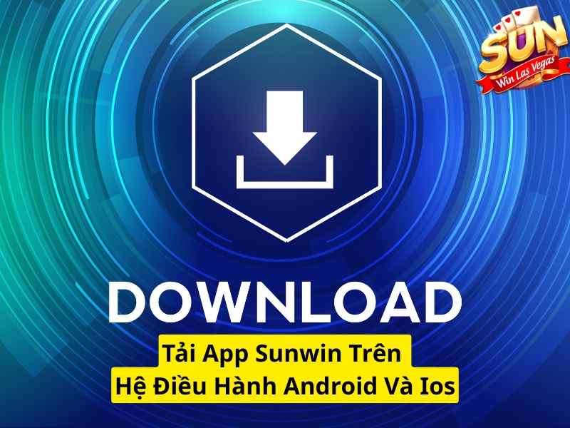 Tải app Sunwin trên hệ điều hành android và ios