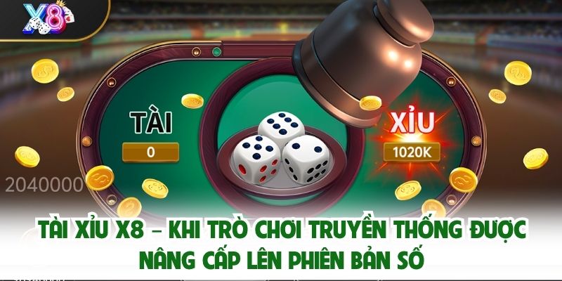 Tài Xỉu X8 – Khi Trò Chơi Truyền Thống Được Nâng Cấp Lên Phiên Bản Số